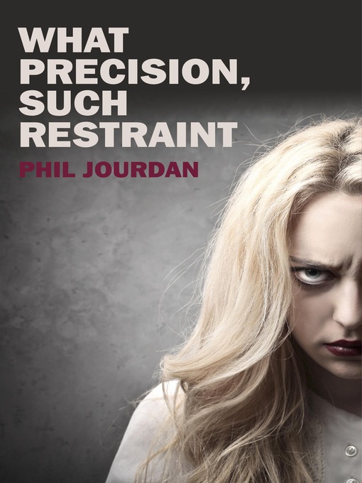 Title details for What Precision, Such Restraint by Phil Jourdan - Available